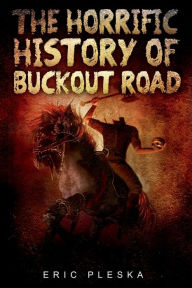 Title: The Horrific History of Buckout Road, Author: Eric Pleska