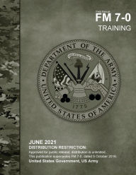 Title: Field Manual FM 7-0 Training June 2021, Author: United States Government Us Army