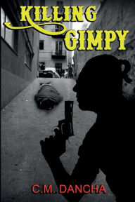 Title: Killing Gimpy, Author: C. M. Dancha