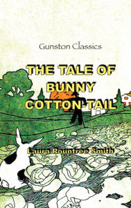 Title: THE TALE OF BUNNY COTTONTAIL, Author: LAURA ROUNTREE SMITH