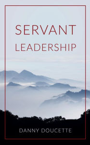 Title: Servant Leadership, Author: Danny Doucette