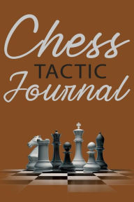 Title: Chess Tactic Journal, White Paper: Match Book, Score Sheet and Moves Tracker Notebook, Chess Tournament Log Book, Great for 120 Games, Author: Future Proof Publishing