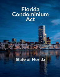 Title: Florida Condominium Act, Author: State Of Florida