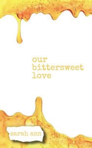 Title: our bittersweet love, Author: Sarah Ann