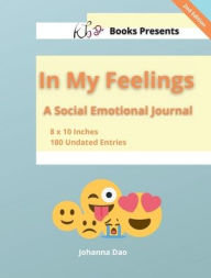Title: KB Books Presents In My Feelings: A Social Emotional Journal, 8 x 10 Inches, 180 Undated Entries 2nd Edition, Author: Johanna Dao