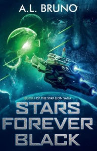 Title: Stars Forever Black: Book I of the Star Lion Saga:, Author: A.L. Bruno