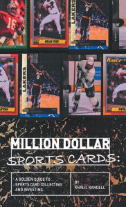 Title: Million Dollar Sports Cards: :A Golden Guide to Sports Card Collecting and Investing, Author: Khalil Randell