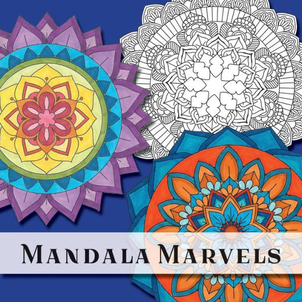 Mandala Marvels: a stress-free and relaxing coloring book for adults