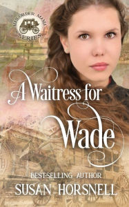 Title: A Waitress for Wade, Author: Susan Horsnell