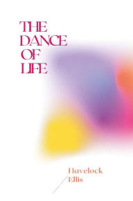 Title: The Dance of Life, Author: Havelock Ellis