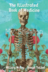 Title: The Illustrated Book of Medicine: My Skeleton:, Author: Hillary McCoy