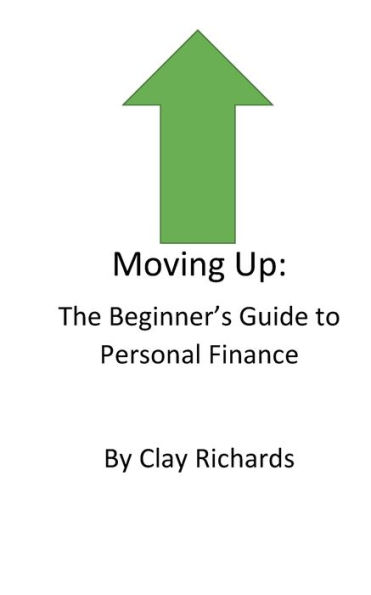 Moving Up: The Beginner's Guide to Personal Finance: