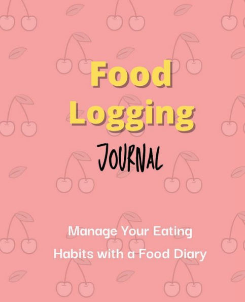 Food Logging Journal: Food Diary To Manage Your Eating Habits, Log How Much You Eat, When You Eat, Your Emotions, And More