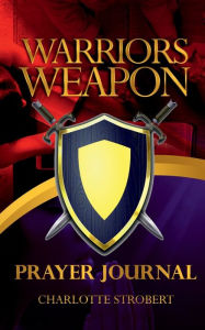 Title: Warriors Weapon Prayer Journal, Author: Charlotte Strobert