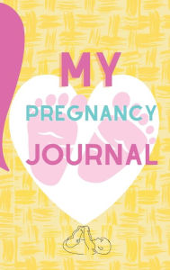 Title: My Pregnancy Journal: Most Complete Fun Journal to Cover Every Aspect of Your Pregnancy 120 Cream Pages 6x9 15.24x22.86, Author: Goddess Publishing