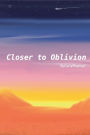 Closer To Oblivion