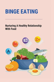 Title: Binge Eating: Nurturing A Healthy Relationship With Food:, Author: Natacha Szymanowski