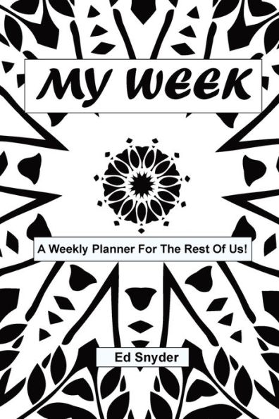My Week: A Weekly Planner For The Rest Of Us