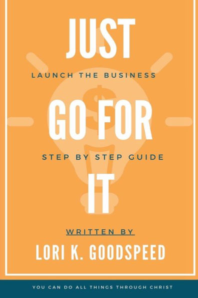 Just Go For It: Launch The Business Step By Step Guide