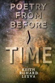 Title: Poetry From Before Time, Author: Keith Leyva