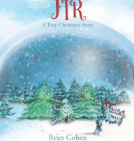 Title: Fir: A Tiny Christmas Story, Author: Ryan Cohen