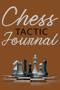 Title: Chess Tactic Journal, Cream Paper: Match Book, Score Sheet and Moves Tracker Notebook, Chess Tournament Log Book, Great for 120 Games, Author: Future Proof Publishing