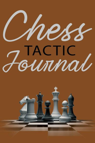 Chess Tactic Journal, Cream Paper: Match Book, Score Sheet and Moves Tracker Notebook, Chess Tournament Log Book, Great for 120 Games