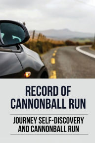 Title: Record Of Cannonball Run: Journey Self-Discovery And Cannonball Run:, Author: Clair Fesmire