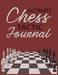 Title: Ultimate Chess Tactic Journal, White Paper: Match Book, Score Sheet and Moves Tracker Notebook, Chess Tournament Log Book, Author: Future Proof Publishing