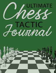 Title: Ultimate Chess Tactic Journal, Hardcover, 7.5? x 9.25?: Match Book, Score Sheet and Moves Tracker Notebook, Chess Tournament Log Book, Author: Future Proof Publishing