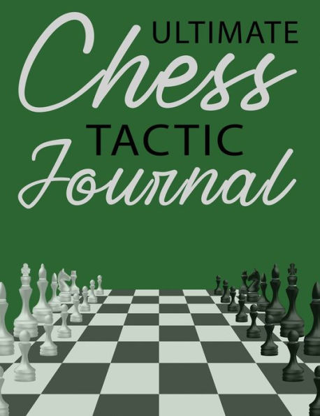 Ultimate Chess Tactic Journal, Hardcover, 7.5? x 9.25?: Match Book, Score Sheet and Moves Tracker Notebook, Chess Tournament Log Book