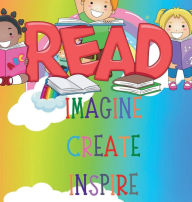 Title: Imagine Create Inspire: A Kid's Book: About the Magic of Imagination for Kids, Author: Esmeralda Victoria Marcelino