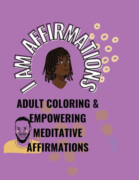 I AM AFFIRMATIONS: Empowering, Meditative, Adult Coloring Book
