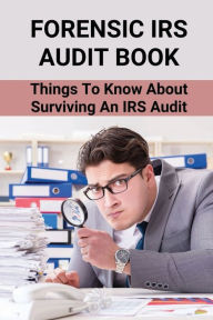 Title: Forensic IRS Audit Book: Things To Know About Surviving An IRS Audit:, Author: Lona Cordia