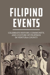 Title: Filipino Events: Celebrate History, Community, And Culture Of Filipinos In Ventura County.:, Author: Kaycee Meggerson