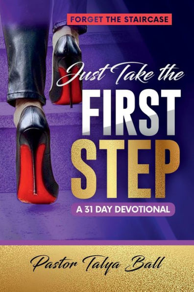 Forget the Staircase Just Take the First Step: A 31 day Devotional