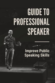 Title: Guide To Professional Speaker: Improve Public Speaking Skills:, Author: Cassi Wineberg