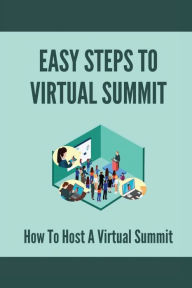 Title: Easy Steps To Virtual Summit: How To Host A Virtual Summit:, Author: Laticia Looper