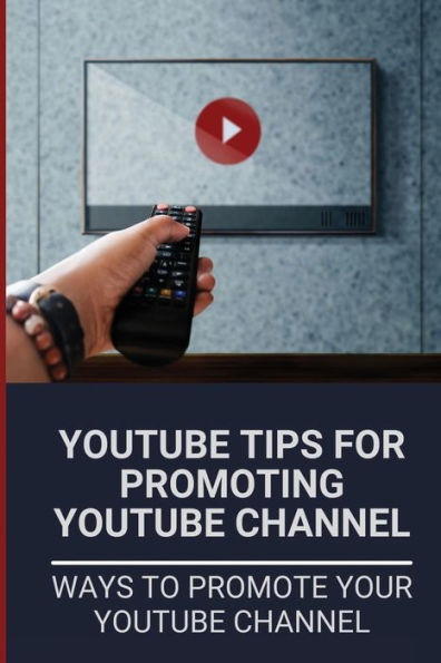 Youtube Tips For Promoting Youtube Channel: Ways To Promote Your Youtube Channel: