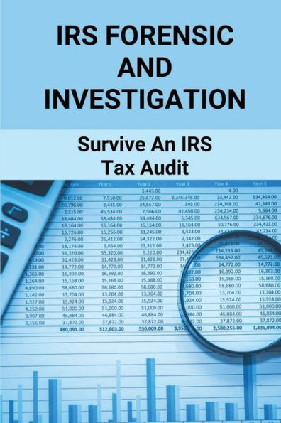 IRS Forensic And Investigation: Survive An Irs Tax Audit: