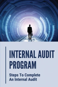 Title: Internal Audit Program: Steps To Complete An Internal Audit:, Author: Dorinda Pursifull