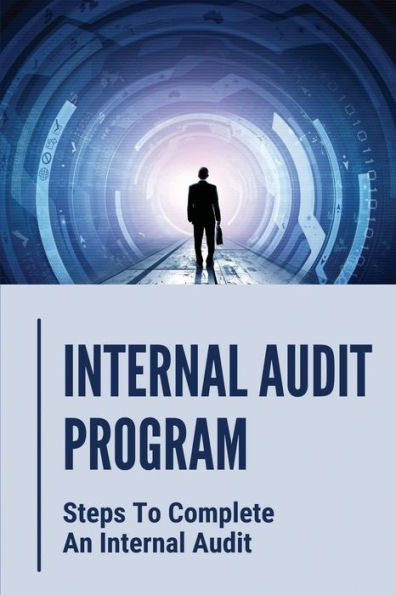 Internal Audit Program: Steps To Complete An Internal Audit: