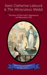 Title: Saint Catherine Labourï¿½ & The Miraculous Medal, Author: Mary Fabyan Windeatt