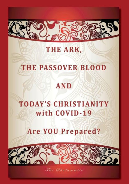 The Ark, Passover BLOOD and Today's Christianity with COVID-19: Are YOU Prepared? Third Edition:Are