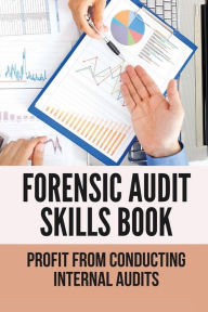 Title: Forensic Audit Skills Book: Profit From Conducting Internal Audits:, Author: Harlan Barczak