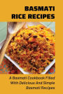 Basmati Rice Recipes A Basmati Cookbook Filled With Delicious And Simple Basmati Recipes