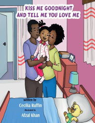 Title: Kiss Me Goodnight and Tell Me You Love Me, Author: Cecilia Ruffin
