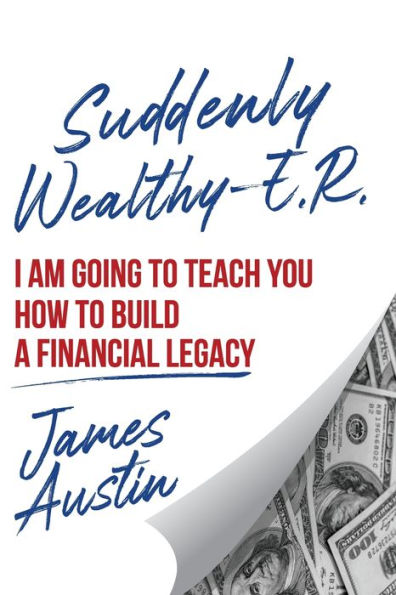 Suddenly Wealthy - E.R.: I Am Going To Teach You How Build A Financial Legacy