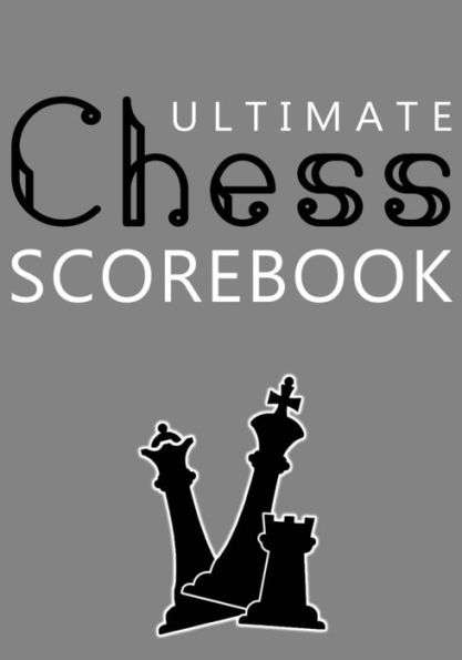 Ultimate Chess Scorebook, Paperback: Score Sheet and Moves Tracker Notebook, Chess Tournament Log Book, Notation Pad