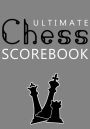 Ultimate Chess Scorebook, Paperback: Score Sheet and Moves Tracker Notebook, Chess Tournament Log Book, Notation Pad